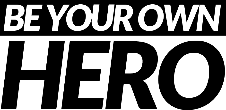 BE YOUR OWN HERO